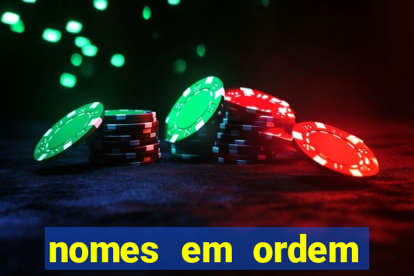 nomes em ordem alfabetica de a a z